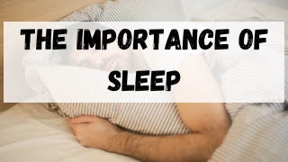 The Importance of Sleep