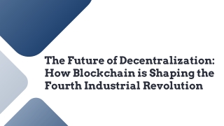 The Future of Decentralization: How Blockchain is Shaping the Fourth Industrial Revolution