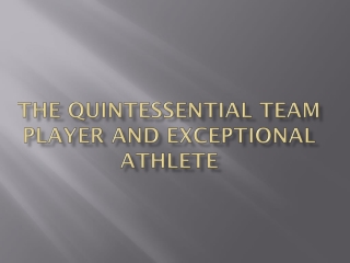 the quintessential team player and exceptional athlete