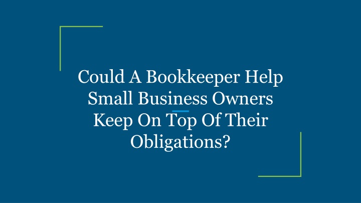 could a bookkeeper help small business owners keep on top of their obligations