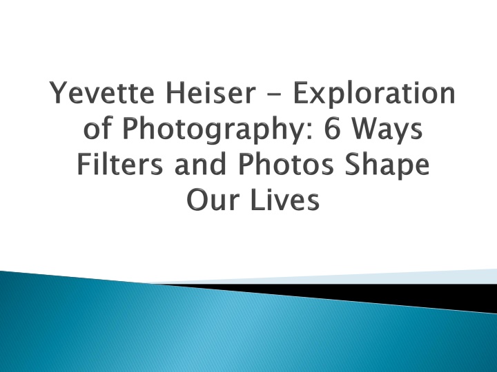 yevette heiser exploration of photography 6 ways filters and photos shape our lives