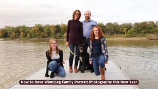 How to Have Winnipeg Family Portrait Photography this New Year