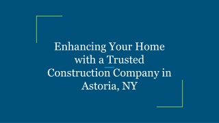 Enhancing Your Home with a Trusted Construction Company in Astoria, NY