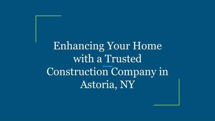 enhancing your home with a trusted construction company in astoria ny