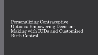 Personalizing Contraceptive Options Empowering Decision-Making with IUDs and Customized Birth Control