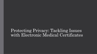 Protecting Privacy Tackling Issues with Electronic Medical Certificates