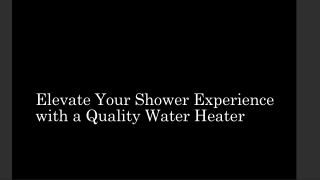 Elevate Your Shower Experience with a Quality Water Heater