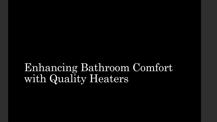 enhancing bathroom comfort with quality heaters