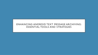 enhancing android text message archiving essential tools and strategies