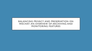 balancing privacy and preservation on wechat