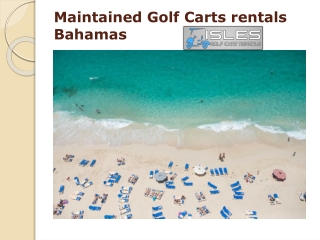 Maintained Golf Carts rentals Bahamas