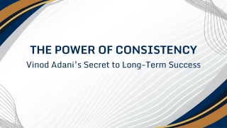 The Power of Consistency Vinod Adani’s Secret to Long-Term Success