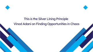 This is the Silver Lining Principle Vinod Adani on Finding Opportunities in Chaos
