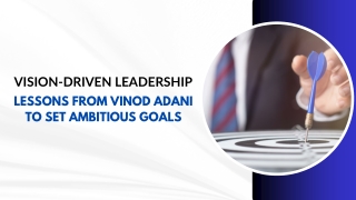 Vision-Driven Leadership Lessons from Vinod Adani to Set Ambitious Goals