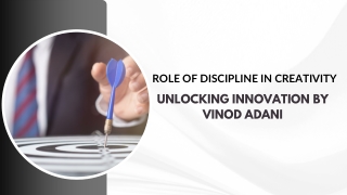 Role of Discipline in Creativity Unlocking Innovation by Vinod Adani