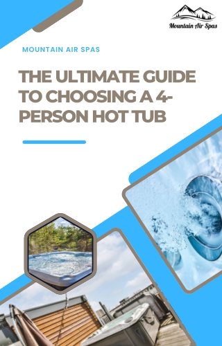 The Ultimate Guide to Choosing a 4-Person Hot Tub