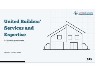 Understand United Builders' Services and Expertise in Home Improvement