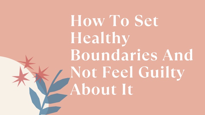 how to set healthy boundaries and not feel guilty