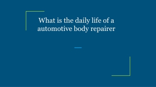 What is the daily life of a automotive body repairer