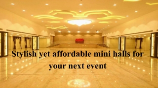 Stylish yet affordable mini halls for your next event