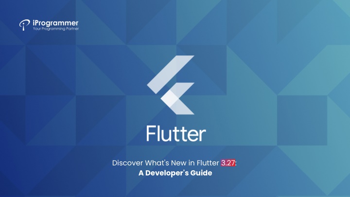 discover what s new in flutter 3 27 a developer