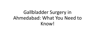 gallbladder surgery in ahmedabad what you need to know