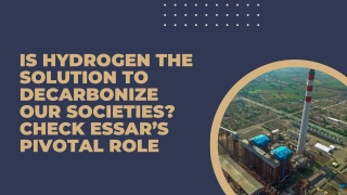 Is Hydrogen the Solution to Decarbonize Our Societies  Check Essar’s Pivotal Role