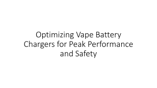 optimizing vape battery chargers for peak performance and safety