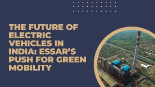 The Future of Electric Vehicles in India Essar’s Push for Green Mobility