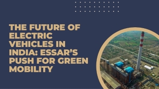 The Future of Electric Vehicles in India Essar’s Push for Green Mobility