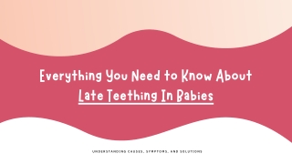 everything you need to know about late teething