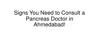 signs you need to consult a pancreas doctor in ahmedabad