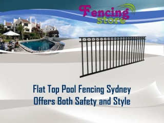 Flat Top Pool Fencing Sydney Offers Both Safety and Style