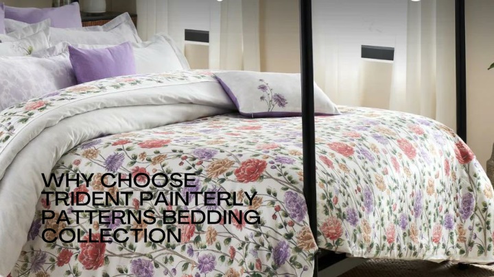 why choose trident painterly patterns bedding