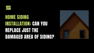 Home Siding Installation: Can You Replace Just the Damaged Area of Siding?