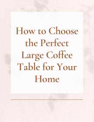 How to Choose the Perfect Large Coffee Table for Your Home