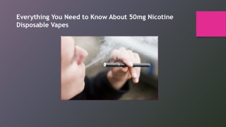 Everything You Need to Know About 50mg Nicotine Disposable Vapes