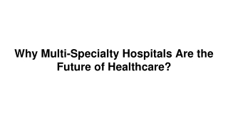 Why Multi-Specialty Hospitals Are the Future of Healthcare_