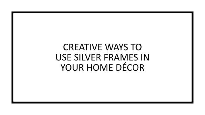 creative ways to use silver frames in your home