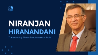 Niranjan Hiranandani - Transforming Urban Landscapes in India