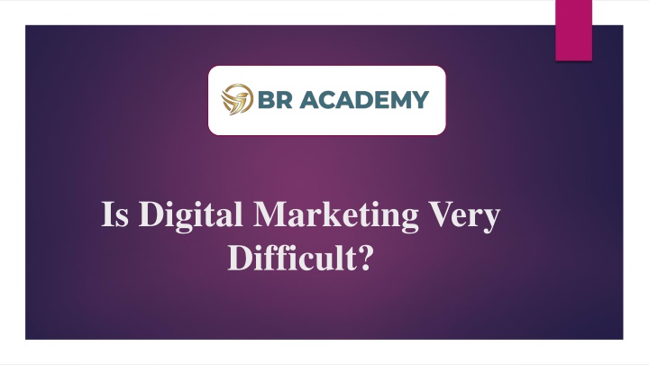 is digital marketing very difficult