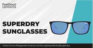 Discover Superdry Sunglasses at Feel Good Contacts