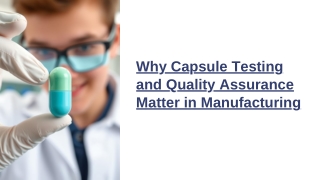 Why Capsule Testing and Quality Assurance Matter in Manufacturing?