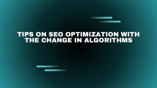 Tips on SEO Optimization with the Change in Algorithms