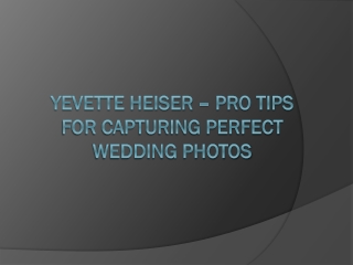 Yevette Heiser – Pro Tips for Capturing Perfect Wedding Photos