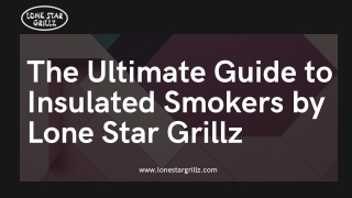 The Ultimate Guide to Insulated Smokers by Lone Star Grillz