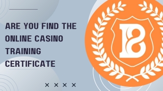 Are You Find The Online Casino Training Certificate