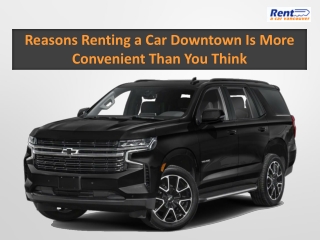 Reasons Renting a Car Downtown Is More Convenient Than You Think