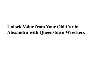 Unlock Value from Your Old Car in Alexandra with Queenstown Wreckers