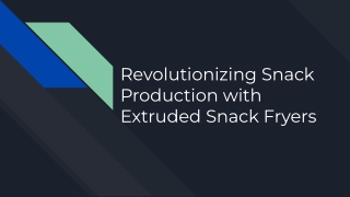 Revolutionizing Snack Production with Extruded Snack Fryers